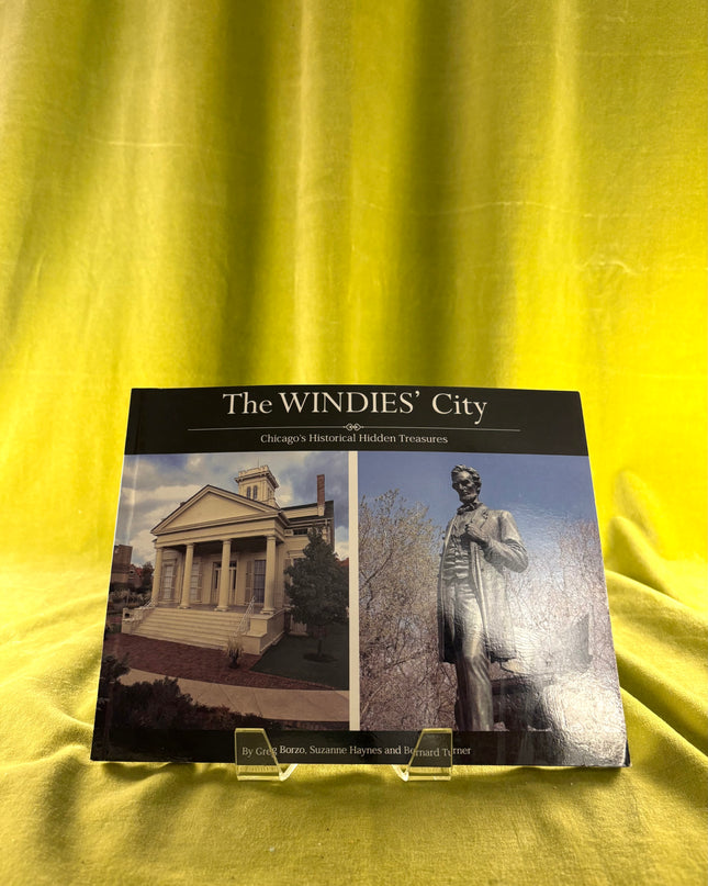 The Windies' City--Chicago's Historical Hidden Treasures by Bernard C. Turner,Greg Borzo,Suzanne Haynes