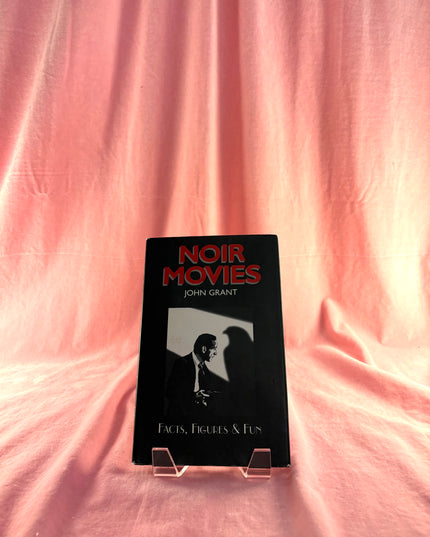 Noir Movies: Facts, Figures & Fun - John Grant