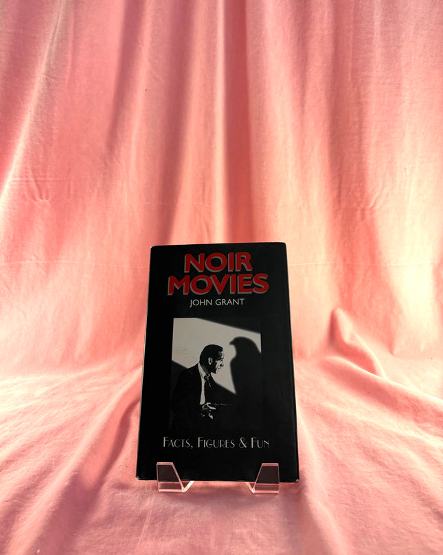 Noir Movies Facts, Figures & Fun by John Grant
