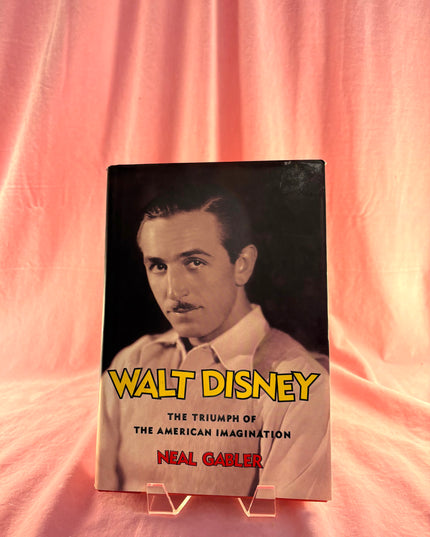 Walt Disney: The Triumph of the American Imagination by Neal Gabler