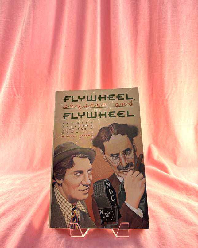 Flywheel, Shyster, and Flywheel: The Marx Brothers' Lost Radio Show by Michael Barson