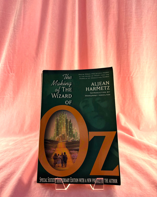 The Making of the Wizard of Oz: Movie Magic and Studio Power in the Prime of MGM by Aljean Harmetz