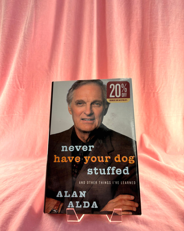 Never Have Your Dog Stuffed: And Other Things I've Learned by Alan Alda