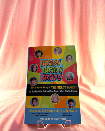 Brady, Brady, Brady: The Complete Story of The Brady Bunch as Told by the Father/Son Team who Really Know by Sherwood Schwartz,Lloyd J. Schwartz