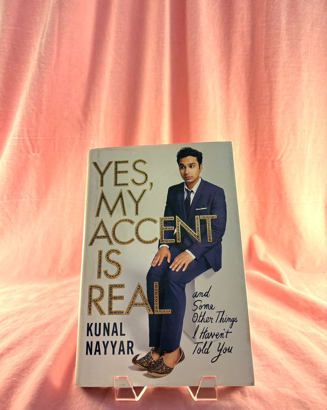 Yes, My Accent Is Real - and Some Other Things I Haven't Told You by Kunal Nayyar