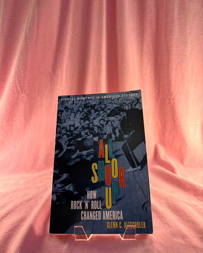 All Shook Up: How Rock 'n' Roll Changed America (Pivotal Moments in American History) by Glenn C. Altschuler