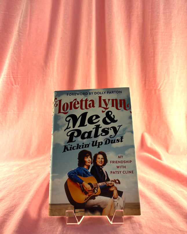 Me & Patsy Kickin' Up Dust: My Friendship with Patsy Cline by Loretta Lynn