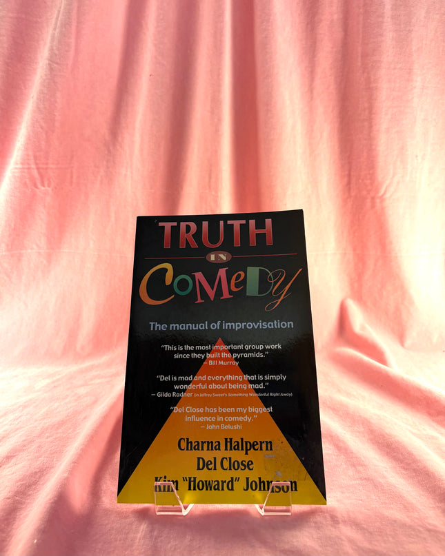 Truth in Comedy: The Manual for Improvisation by Charna Halpern,Del Close,Kim Howard Johnson