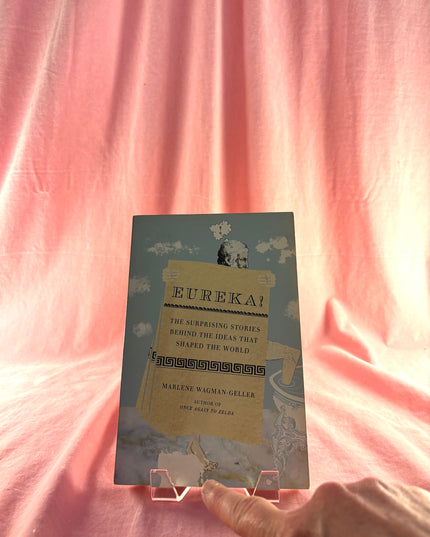Eureka!: The Surprising Stories Behind the Ideas That Shaped the World - Marlene Wagman-Geller
