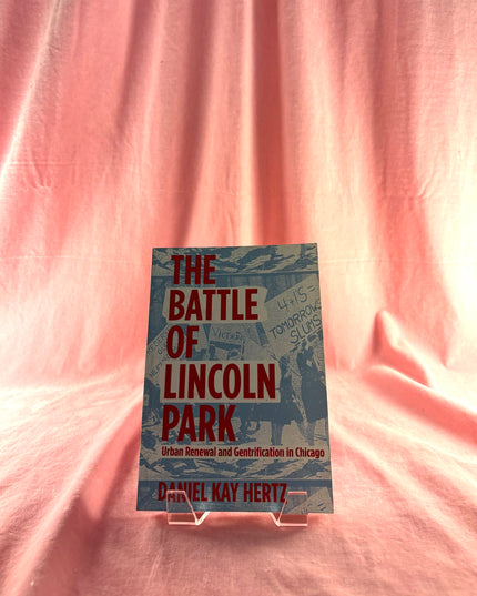 The Battle of Lincoln Park: Urban Renewal and Gentrification in Chicago - Daniel Kay Hertz