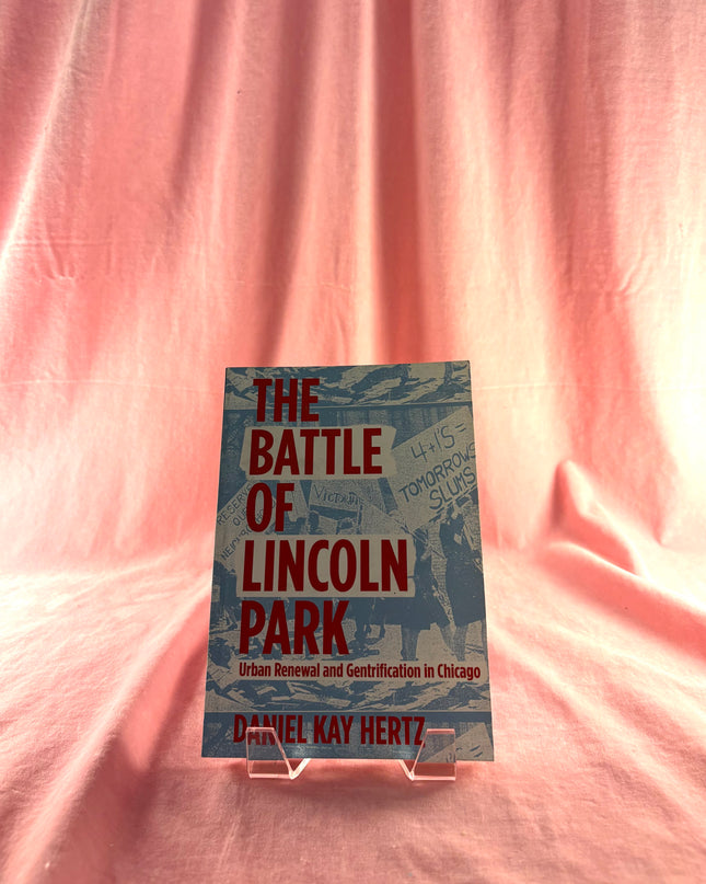 The Battle of Lincoln Park: Urban Renewal and Gentrification in Chicago by Daniel Kay Hertz