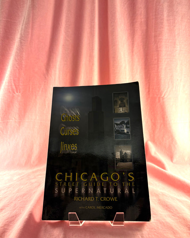 Chicago's Street Guide to the Supernatural: A Guide to Haunted and Legendary Places In and Near the Windy City by Richard T. Crowe,Carol Mercado