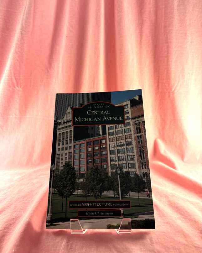 Central Michigan Avenue (IL) (Images of America) by Chicago Architecture Foundation,Ellen Christenson