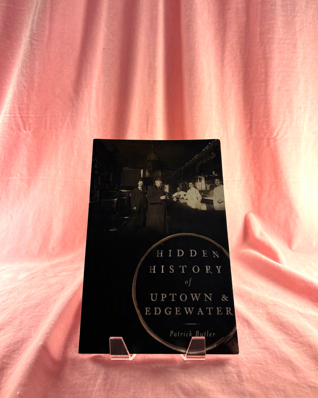 Hidden History of Uptown and Edgewater by Patrick Butler