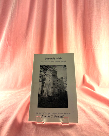 Beverly Hills, a Brief History of the Village in the City: The Story of Chicago's Largest Historic District by Joseph C. Oswald