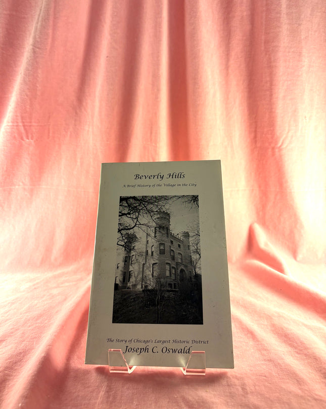 Beverly Hills, a Brief History of the Village in the City: The Story of Chicago's Largest Historic District by Joseph C. Oswald