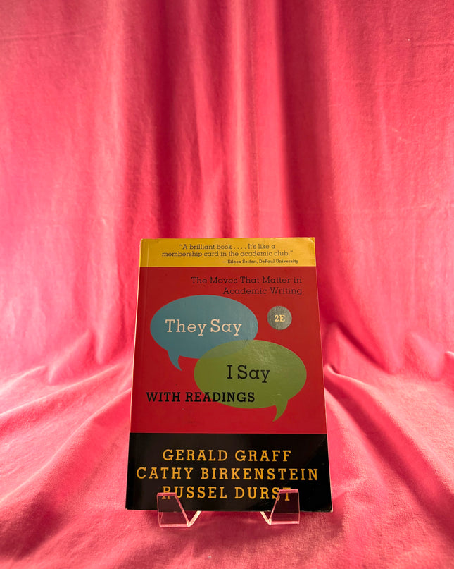 "They Say / I Say": The Moves That Matter in Academic Writing with Readings by Gerald Graff,Cathy Birkenstein,Russel Durst