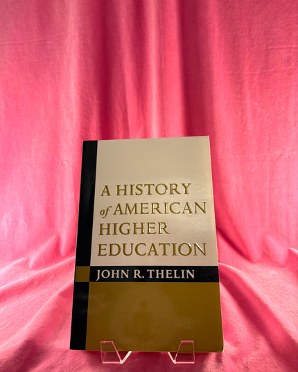 A History of American Higher Education - John R. Thelin