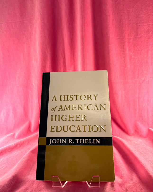 A History of American Higher Education by John R. Thelin