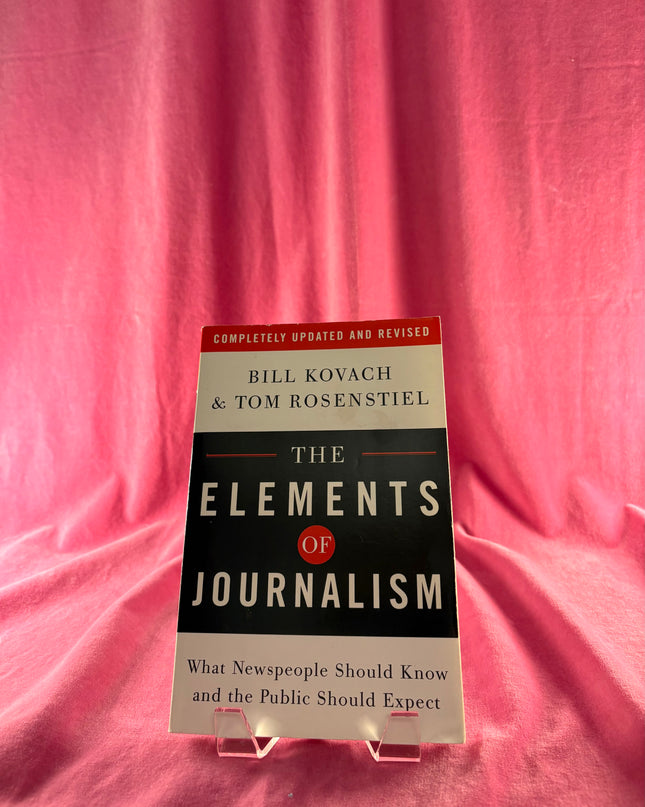 The Elements of Journalism Updated and Revised First by Bill Kovach,Tom Rosenstiel