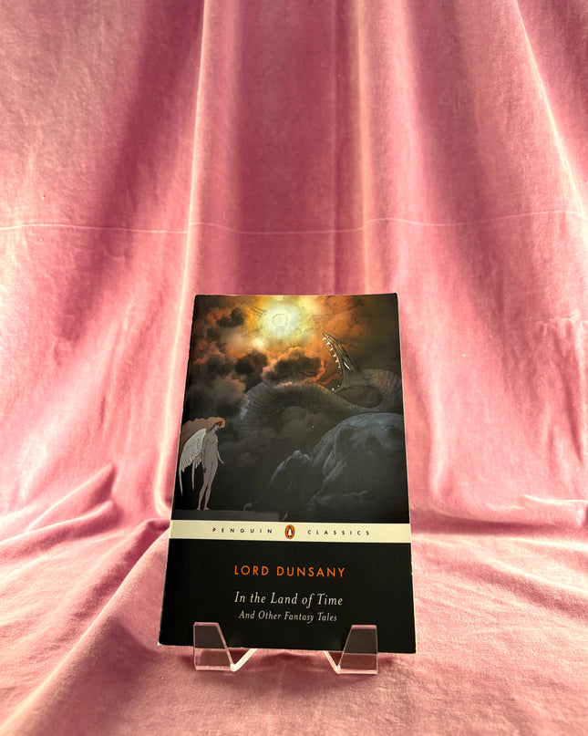 In the Land of Time: And Other Fantasy Tales (Penguin Classics) by Lord Dunsany