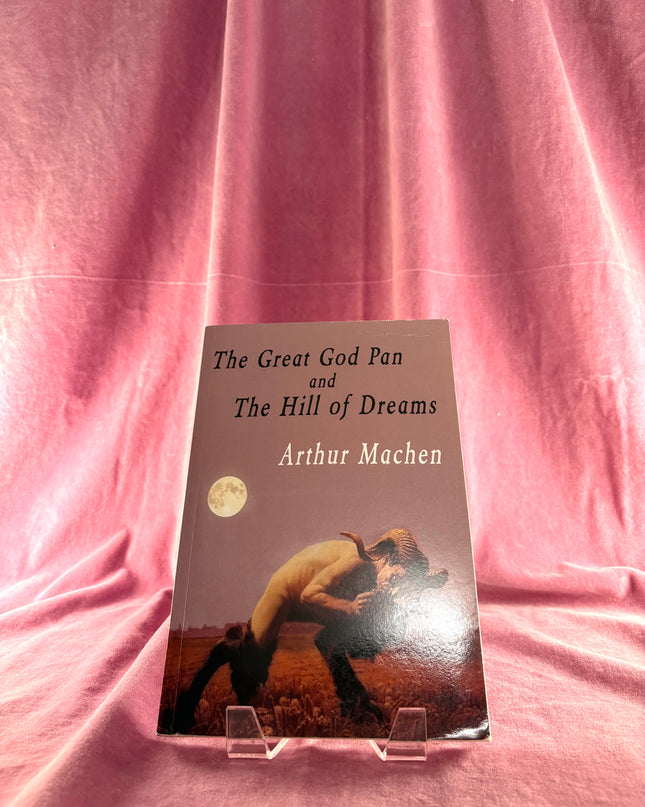 The Great God Pan and the Hill Of Dreams - Arthur Machen