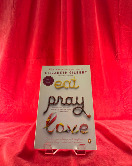 Eat, Pray, Love: One Woman's Search for Everything Across Italy, India and Indonesia - Elizabeth Gilbert