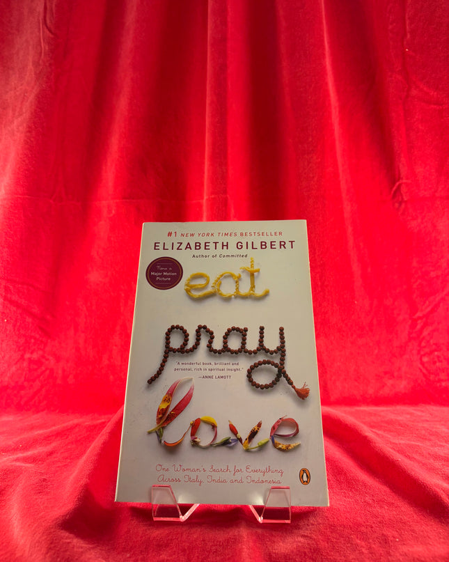 Eat, Pray, Love: One Woman's Search for Everything Across Italy, India and Indonesia - Elizabeth Gilbert