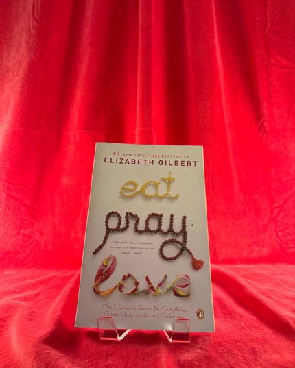 Eat, Pray, Love: One Woman's Search for Everything Across Italy, India and Indonesia - Elizabeth Gilbert
