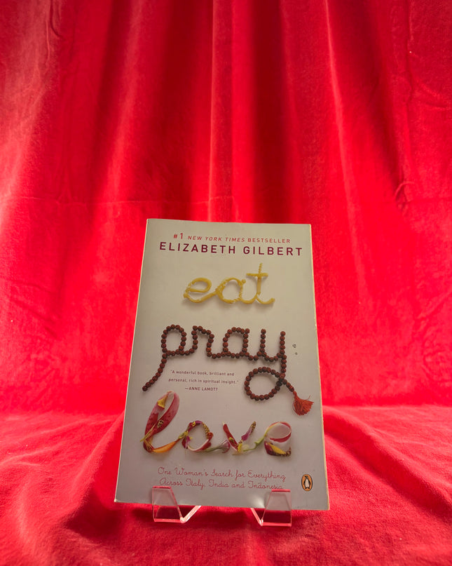 Eat, Pray, Love: One Woman's Search for Everything Across Italy, India and Indonesia - Elizabeth Gilbert