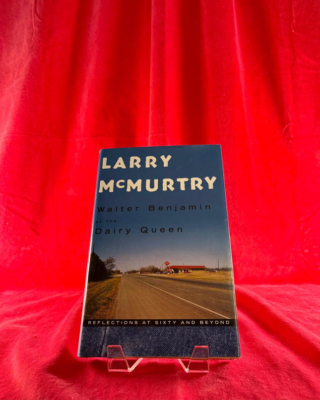 Walter Benjamin at the Dairy Queen: Reflections at Sixty and Beyond by Larry McMurtry