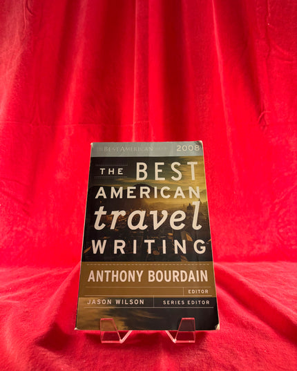 The Best American Travel Writing 2008 - eds. Jason Wilson & Anthony Bourdain