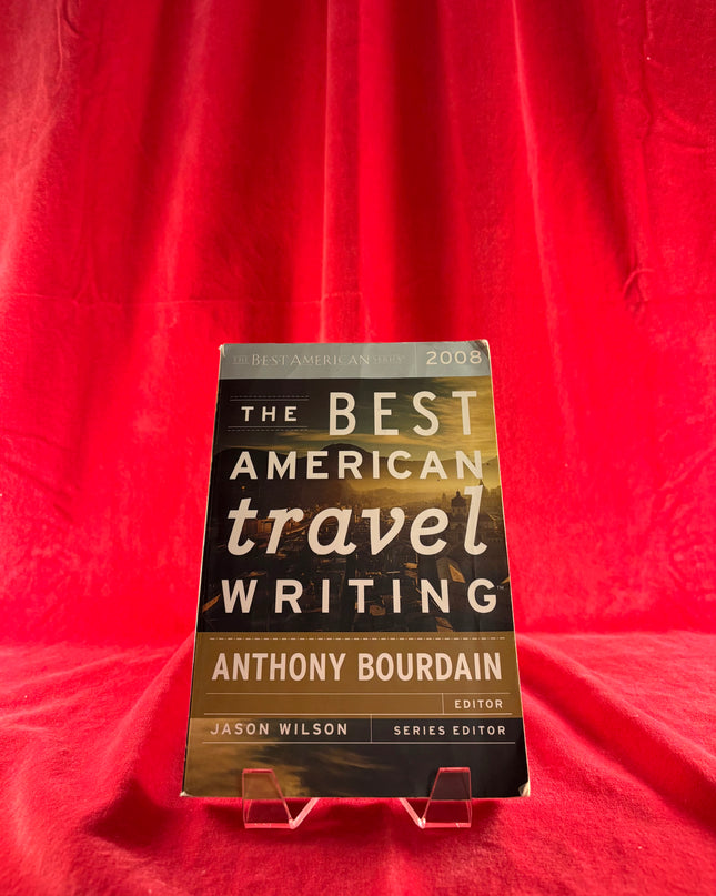 The Best American Travel Writing 2008 - eds. Jason Wilson & Anthony Bourdain