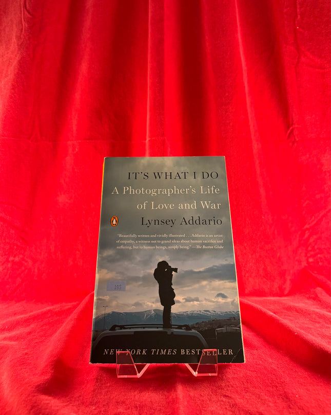It's What I Do: A Photographer's Life of Love and War - Lynsey Addario