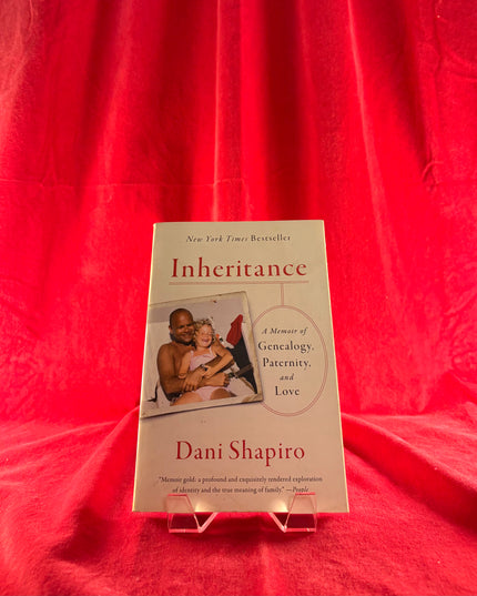 Inheritance: A Memoir of Genealogy, Paternity, and Love - Dani Shapiro