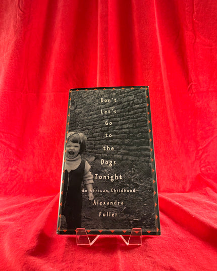 Don't Let's Go to the Dogs Tonight: An African Childhood - Alexandra Fuller