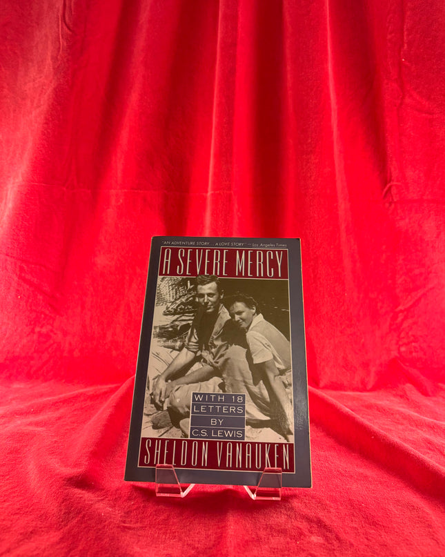 A SEVERE MERCY Includes 18 Previously Unpublished Letters of C.S. Lewis by Sheldon Vanauken