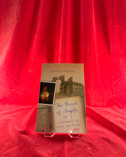 The Bread of Angels: A Journey to Love and Faith - Stephanie Saldana