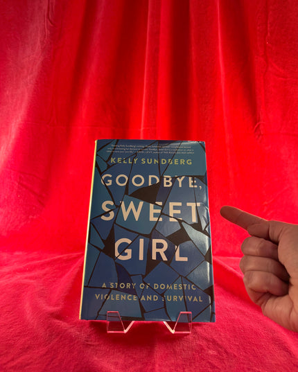 Goodbye, Sweet Girl: A Story of Domestic Violence and Survival - Kelly Sundberg