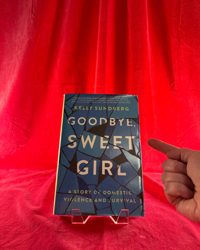 Goodbye, Sweet Girl: A Story of Domestic Violence and Survival - Kelly Sundberg