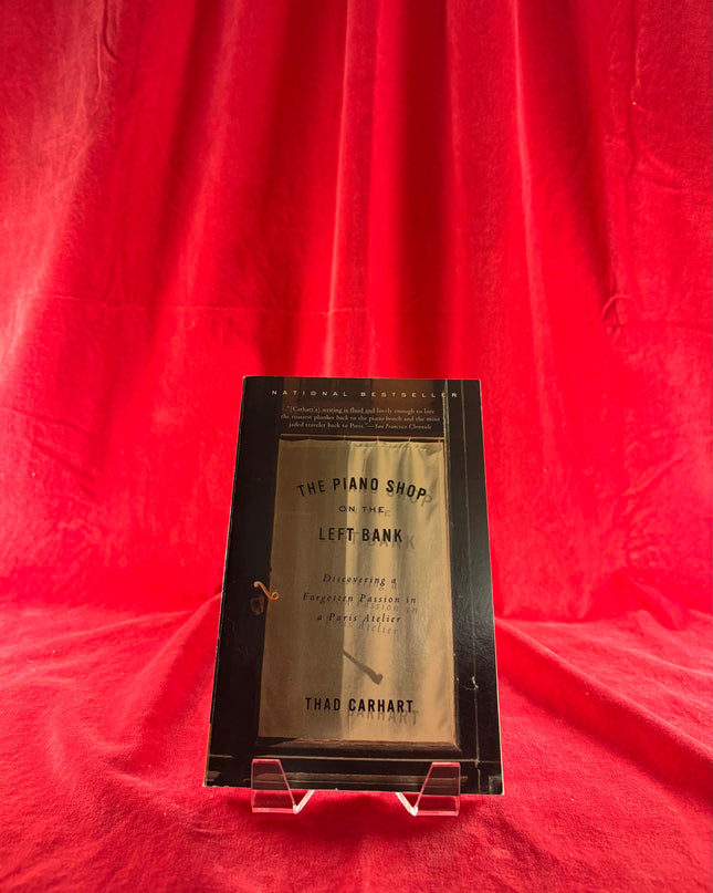 The Piano Shop on the Left Bank: Discovering a Forgotten Passion in a Paris Atelier by Thad Carhart