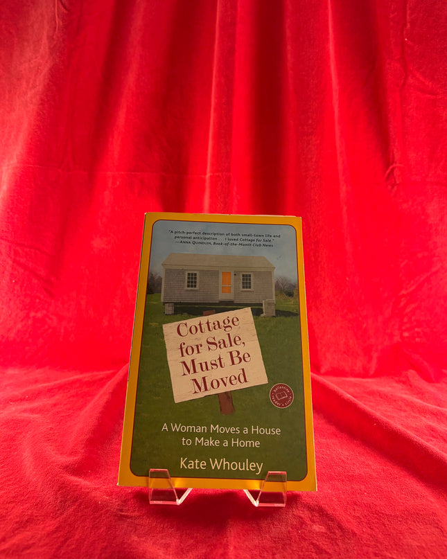 Cottage for Sale, Must Be Moved: A Woman Moves a House to Make a Home by Kate Whouley