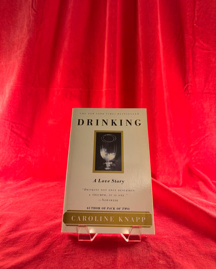 Drinking: A Love Story - Caroline Knapp