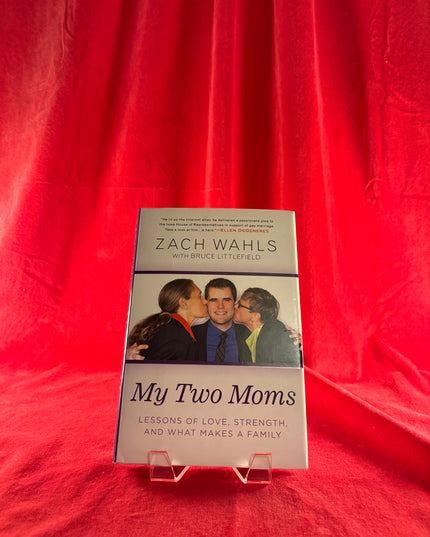 My Two Moms: Lessons of Love, Strength, and What Makes a Family - Zach Wahls