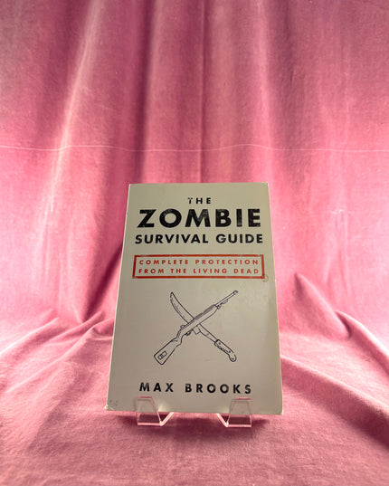 The Zombie Survival Guide: Complete Protection from the Living Dead by Max Brooks