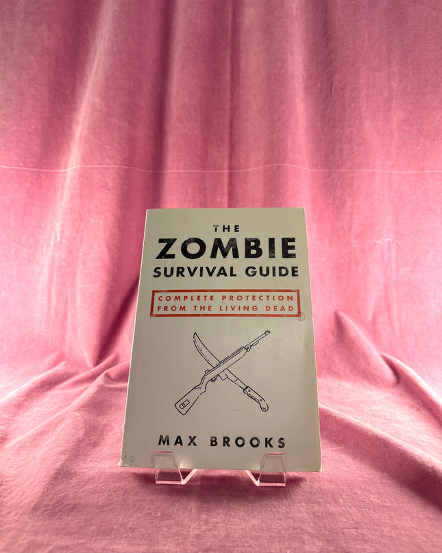 The Zombie Survival Guide: Complete Protection from the Living Dead by Max Brooks
