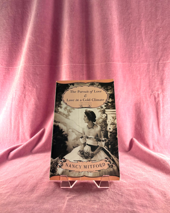 The Pursuit of Love & Love in a Cold Climate: Two Novels by Nancy Mitford