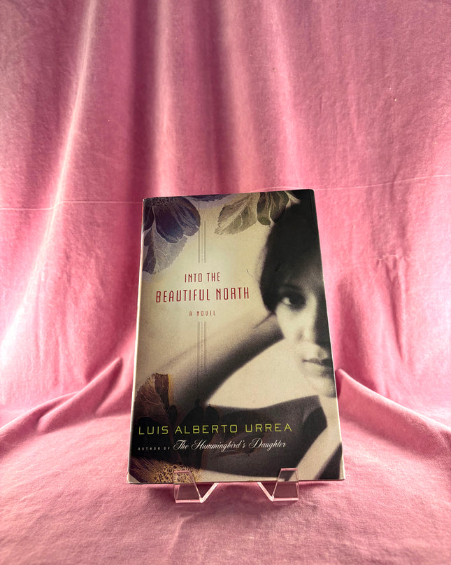 Into the Beautiful North: A Novel by Luis Alberto Urrea