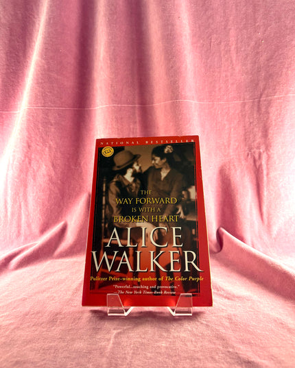 The Way Forward Is With A Broken Heart - Alice Walker